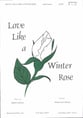 Love Like a Winter Rose SATB choral sheet music cover